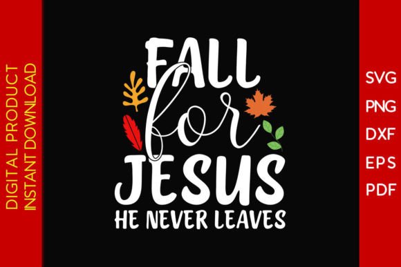 Fall for Jesus He Never Leaves SVG Shirt: A Faith-Inspired Graphic for Seasonal Branding