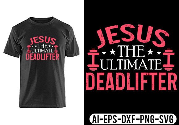 Jesus is My Deadlifter - Gym-Fitness Tee Graphics for T-Shirt Designs