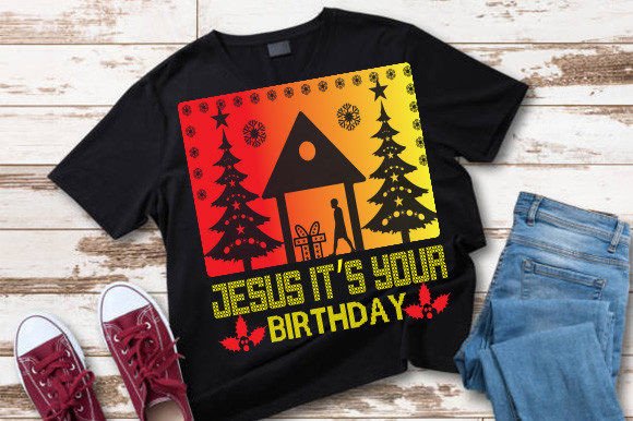 Jesus Its Your Birthday T Shirt Graphics for T-Shirt Designs