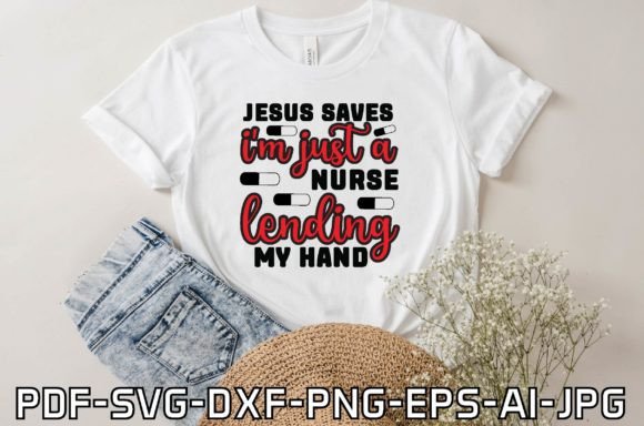 Jesus Saves I'm Just a Nurse Lending My Hand – A T-Shirt Graphic That Speaks Volumes