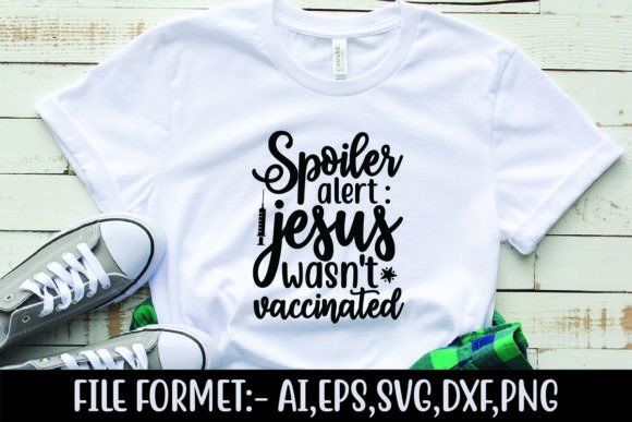 Spoiler Alert Jesus Wasnt Vaccinated – T-Shirt Graphics That Stand Out